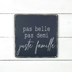 Pas belle, pas demi, juste famille., fait main, enseigne bois en français, fait au Quebec, canada, signe pancarte cadre tableau, achat local, Estrie, Montréal, Old Shack 