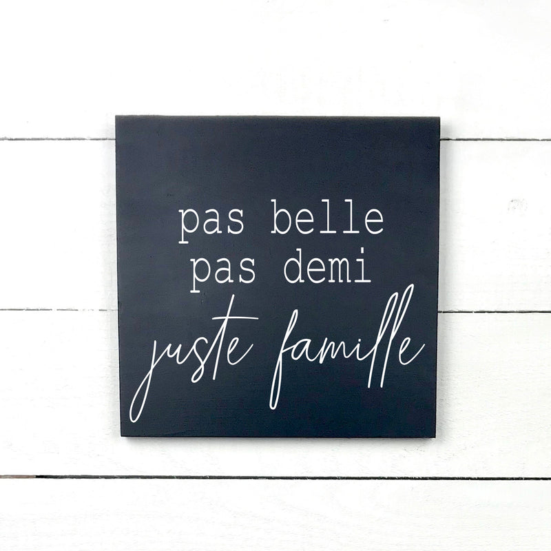 Pas belle, pas demi, juste famille., fait main, enseigne bois en français, fait au Quebec, canada, signe pancarte cadre tableau, achat local, Estrie, Montréal, Old Shack 