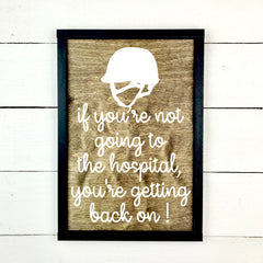 If you're not going to the hospital, you're getting back on!, hand made wood sign, fait main, enseigne bois en français, fait au Quebec, canada, signe pancarte cadre tableau, fait au Québec, canada, achat local, Estrie, Montréal, Old Shack 