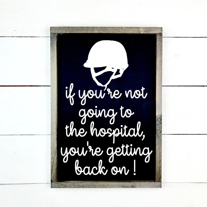 If you're not going to the hospital, you're getting back on!, hand made wood sign, fait main, enseigne bois en français, fait au Quebec, canada, signe pancarte cadre tableau, fait au Québec, canada, achat local, Estrie, Montréal, Old Shack 