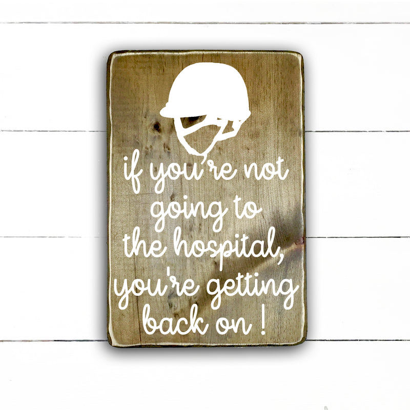 If you're not going to the hospital, you're getting back on!, hand made wood sign, fait main, enseigne bois en français, fait au Quebec, canada, signe pancarte cadre tableau, fait au Québec, canada, achat local, Estrie, Montréal, Old Shack 