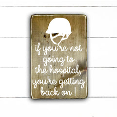 If you're not going to the hospital, you're getting back on!, hand made wood sign, fait main, enseigne bois en français, fait au Quebec, canada, signe pancarte cadre tableau, fait au Québec, canada, achat local, Estrie, Montréal, Old Shack 