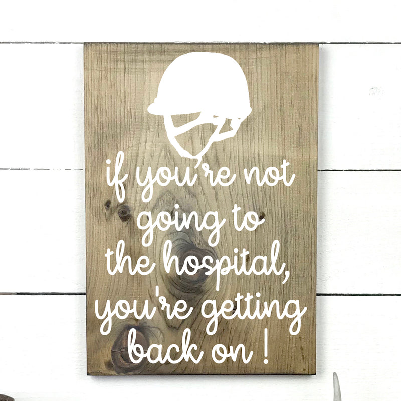 If you're not going to the hospital, you're getting back on!, hand made wood sign, fait main, enseigne bois en français, fait au Quebec, canada, signe pancarte cadre tableau, fait au Québec, canada, achat local, Estrie, Montréal, Old Shack 