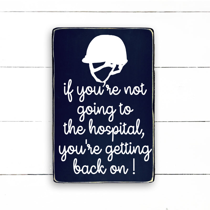 If you're not going to the hospital, you're getting back on!, hand made wood sign, fait main, enseigne bois en français, fait au Quebec, canada, signe pancarte cadre tableau, fait au Québec, canada, achat local, Estrie, Montréal, Old Shack 