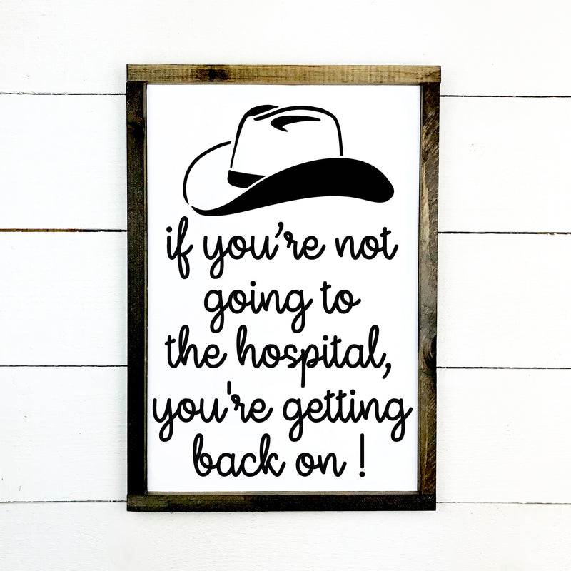 If you're not going to the hospital, you're getting back on!, hand made wood sign, fait main, enseigne bois en français, fait au Quebec, canada, signe pancarte cadre tableau, fait au Québec, canada, achat local, Estrie, Montréal, Old Shack 