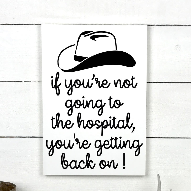 If you're not going to the hospital, you're getting back on!, hand made wood sign, fait main, enseigne bois en français, fait au Quebec, canada, signe pancarte cadre tableau, fait au Québec, canada, achat local, Estrie, Montréal, Old Shack 