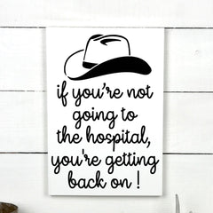 If you're not going to the hospital, you're getting back on!, hand made wood sign, fait main, enseigne bois en français, fait au Quebec, canada, signe pancarte cadre tableau, fait au Québec, canada, achat local, Estrie, Montréal, Old Shack 