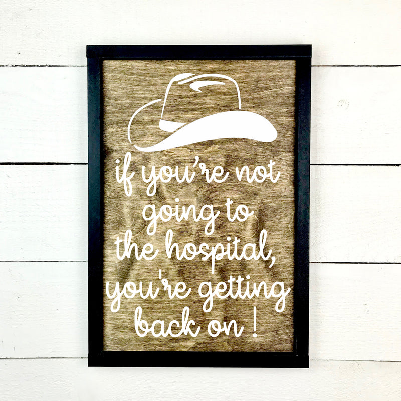 If you're not going to the hospital, you're getting back on!, hand made wood sign, fait main, enseigne bois en français, fait au Quebec, canada, signe pancarte cadre tableau, fait au Québec, canada, achat local, Estrie, Montréal, Old Shack 