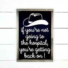 If you're not going to the hospital, you're getting back on!, hand made wood sign, fait main, enseigne bois en français, fait au Quebec, canada, signe pancarte cadre tableau, fait au Québec, canada, achat local, Estrie, Montréal, Old Shack 