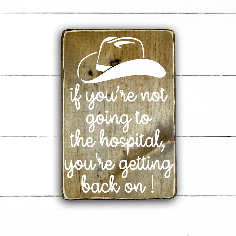 If you're not going to the hospital, you're getting back on!, hand made wood sign, fait main, enseigne bois en français, fait au Quebec, canada, signe pancarte cadre tableau, fait au Québec, canada, achat local, Estrie, Montréal, Old Shack 