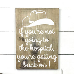 If you're not going to the hospital, you're getting back on!, hand made wood sign, fait main, enseigne bois en français, fait au Quebec, canada, signe pancarte cadre tableau, fait au Québec, canada, achat local, Estrie, Montréal, Old Shack 