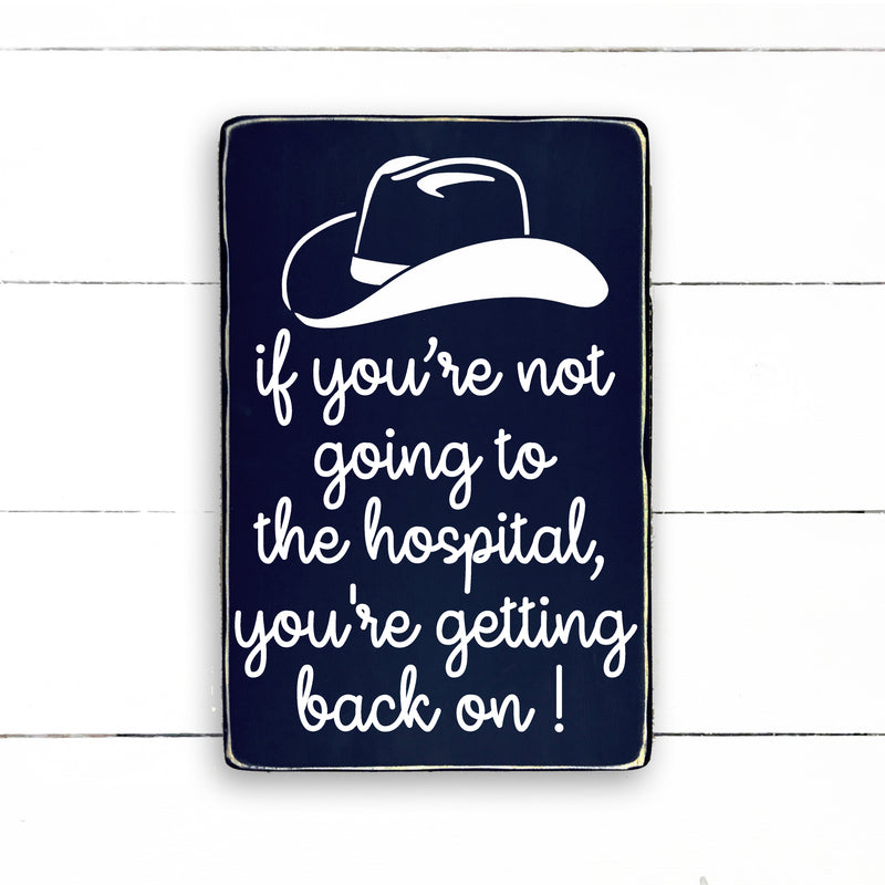 If you're not going to the hospital, you're getting back on!, hand made wood sign, fait main, enseigne bois en français, fait au Quebec, canada, signe pancarte cadre tableau, fait au Québec, canada, achat local, Estrie, Montréal, Old Shack 