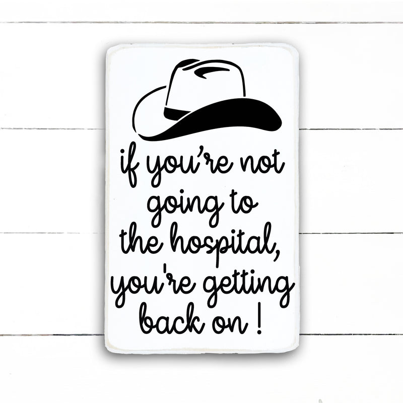 If you're not going to the hospital, you're getting back on!, hand made wood sign, fait main, enseigne bois en français, fait au Quebec, canada, signe pancarte cadre tableau, fait au Québec, canada, achat local, Estrie, Montréal, Old Shack 