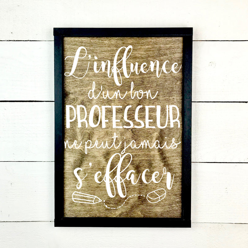 l'influence d'un bon professeur- hand made wood sign, fait main, enseigne bois en français, fait au Quebec, canada, signe pancarte cadre tableau, fait au Québec, canada, achat local, Estrie, Montréal, Old Shack 