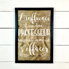 l'influence d'un bon professeur- hand made wood sign, fait main, enseigne bois en français, fait au Quebec, canada, signe pancarte cadre tableau, fait au Québec, canada, achat local, Estrie, Montréal, Old Shack 