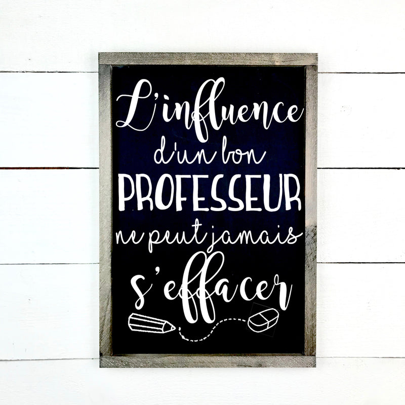 l'influence d'un bon professeur- hand made wood sign, fait main, enseigne bois en français, fait au Quebec, canada, signe pancarte cadre tableau, fait au Québec, canada, achat local, Estrie, Montréal, Old Shack 