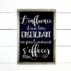 l'influence d'un bon enseignant/e - hand made wood sign, fait main, enseigne bois en français, fait au Quebec, canada, signe pancarte cadre tableau, fait au Québec, canada, achat local, Estrie, Montréal, Old Shack 