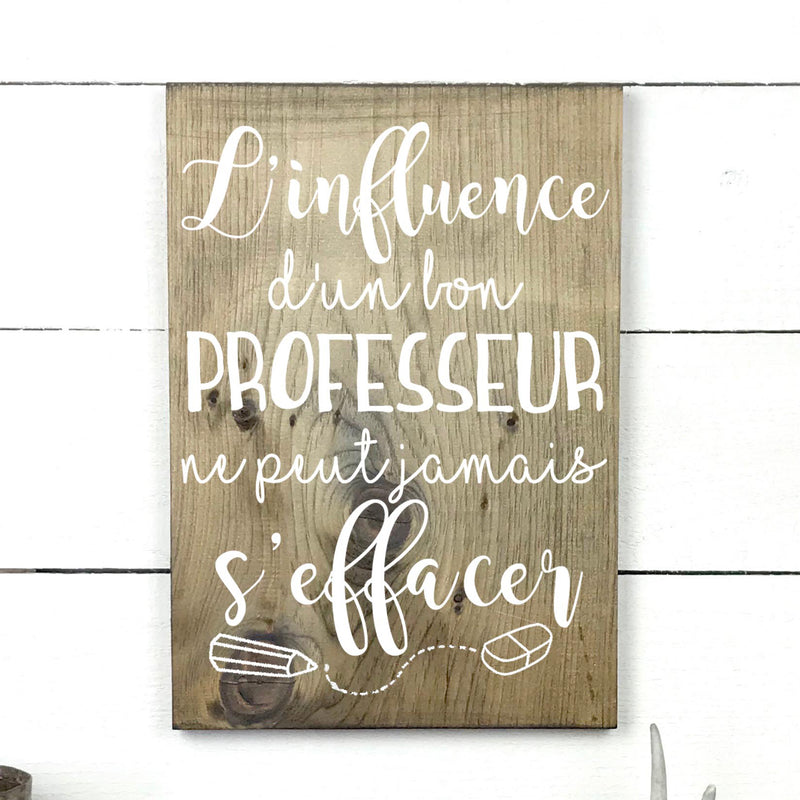 l'influence d'un bon professeur- hand made wood sign, fait main, enseigne bois en français, fait au Quebec, canada, signe pancarte cadre tableau, fait au Québec, canada, achat local, Estrie, Montréal, Old Shack 