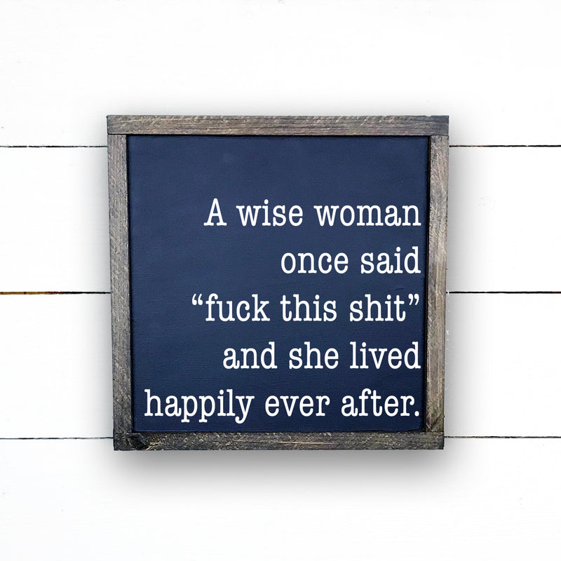 Enseigne bois, A wise woman once said fuck this shit and she lived happily ever after signe, pancarte fait a la main par Old shack, handmade wood sign