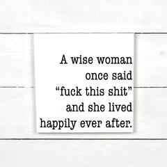Enseigne bois, A wise woman once said fuck this shit and she lived happily ever after signe, pancarte fait a la main par Old shack, handmade wood sign