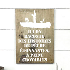 ici on raconte des histoires de pêche bateau. hand made wood sign, fait main, enseigne bois en français, fait au Quebec, canada, signe pancarte cadre tableau, fait au Québec, canada, achat local, Estrie, Montréal, Old Shack 